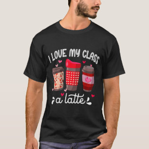 I Love My Cl A Latte Coffee Valentines Day Teacher T-Shirt