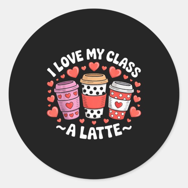 I Love My Cl A Latte Funny Valentines Day Teacher  Classic Round Sticker (Front)