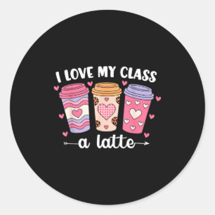 I Love My Cl A Latte Valentine’s Day Teacher Coffe Classic Round Sticker