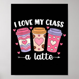 I Love My Cl A Latte Valentine’s Day Teacher Coffe Poster