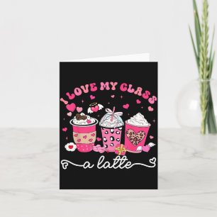 I Love My Cl A Latte Valentine Teacher Girl Women  Card