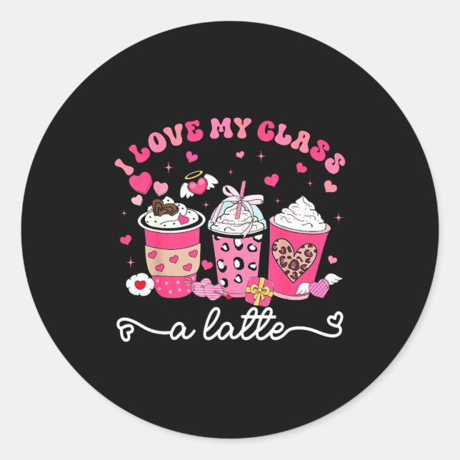 I Love My Cl A Latte Valentine Teacher Girl Women  Classic Round Sticker (Front)