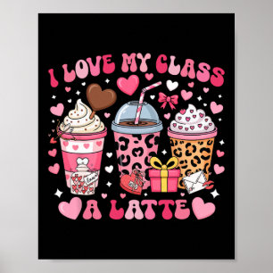 I Love My Cl A Latte Valentine Teacher Girl Women Poster