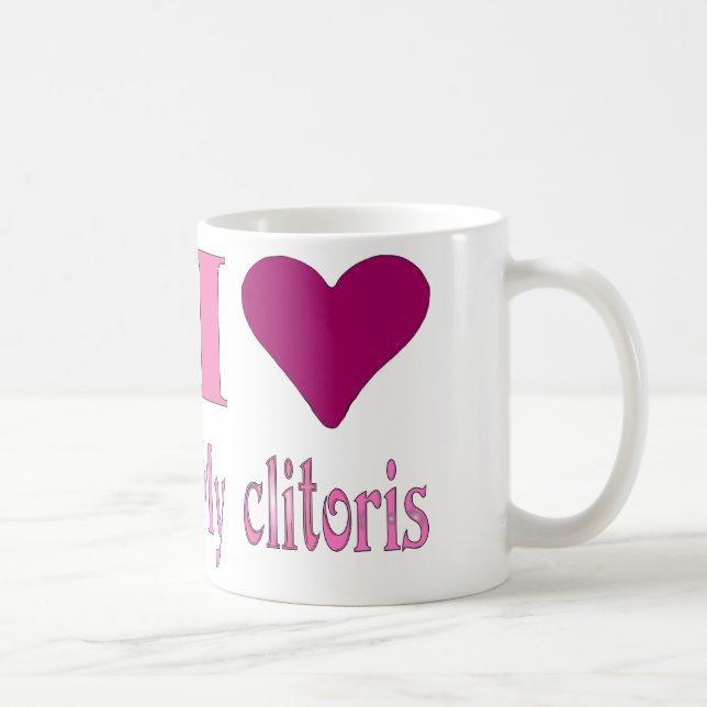I love my clitoris coffee mug (Right)