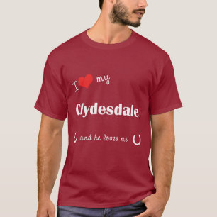 I Love My Clydesdale (Male Horse) T-Shirt