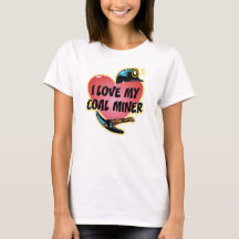 I LOVE MY COAL MINER