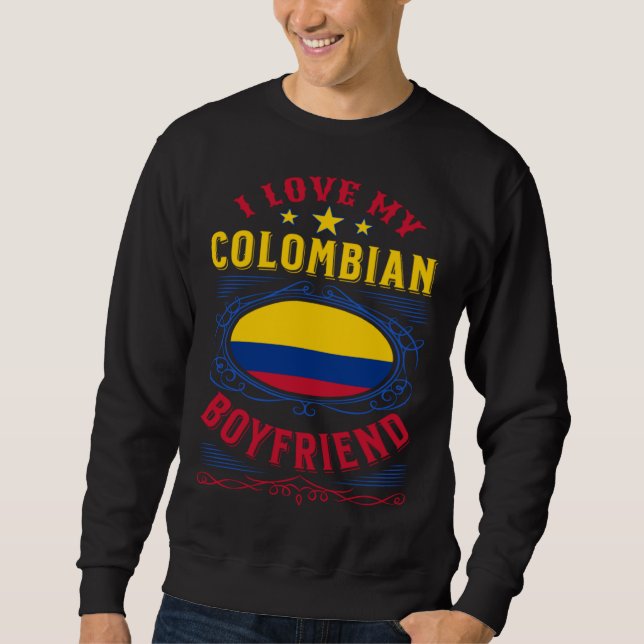 I love my Colombian boyfriend Sweatshirt (Front)