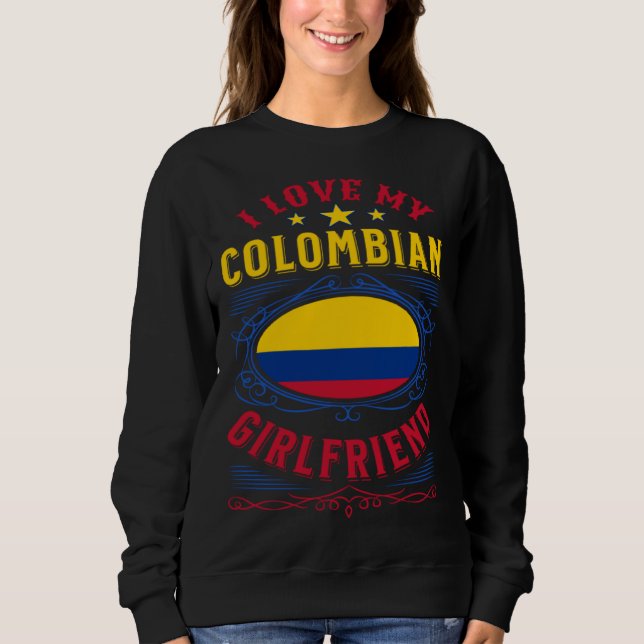 I love my Colombian girlfriend Sweatshirt (Front)