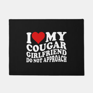 I Love My Cougar Girlfriend Do Not Approach Doormat