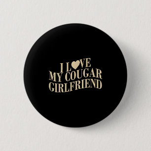 I Love My Cougar Girlfriend Funny Boyfriend Men Va 6 Cm Round Badge