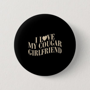 I Love My Cougar Girlfriend Funny Valentines Boyfr 6 Cm Round Badge