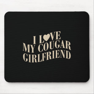 I Love My Cougar Girlfriend Funny Valentines Boyfr Mouse Pad