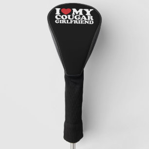 I Love My Cougar Girlfriend Golf Head Cover