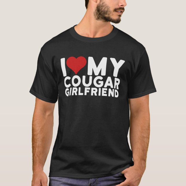 I Love My Cougar Girlfriend I Heart My Cougar Girl T-Shirt (Front)
