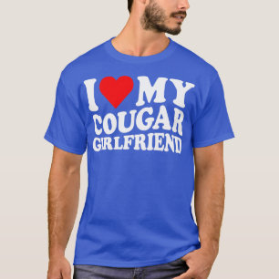 I Love My Cougar Girlfriend I Heart My Cougar Girl T-Shirt