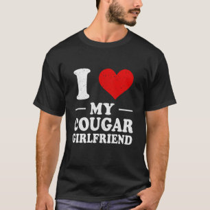 I Love My Cougar Girlfriend I Love My Girlfriend T-Shirt