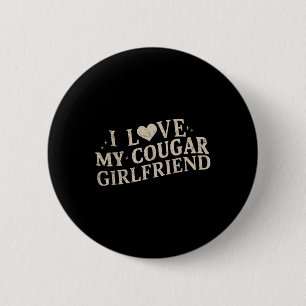 I Love My Cougar Girlfriend T-shirt.png 6 Cm Round Badge
