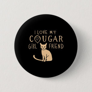 I Love My Cougar Girlfriend Who Loves Cats Women V 6 Cm Round Badge