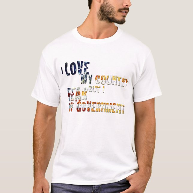 I love my country but I fear my government T-Shirt (Front)