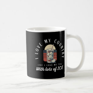 I Love My Country Like I Love My Tea With Lots Of Coffee Mug