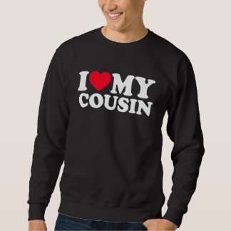 I Love My Cousin I He My Cousin I Love Sweatshirt