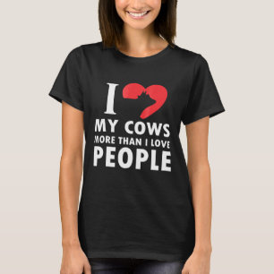 I Love My Cows More Than I Love People T-Shirt