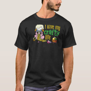 I Love My Crafty Life Knitting Crafters Quote T-Shirt