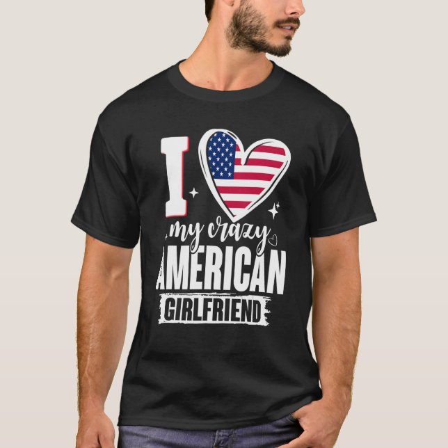 I Love My Crazy American Girlfriend Cute USA Flag  T-Shirt (Front)