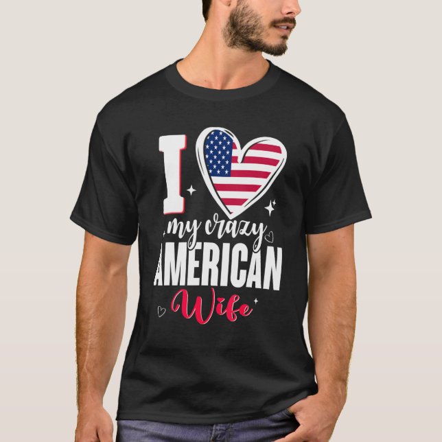 I Love My Crazy American Wife Cute USA Flag Heart T-Shirt (Front)