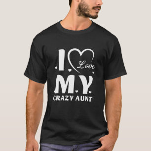 I Love My Crazy Aunt Love Niece Auntie Best Auntie T-Shirt