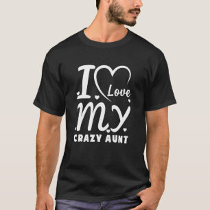 I Love My Crazy Aunt Love Niece Auntie Best Auntie T-Shirt