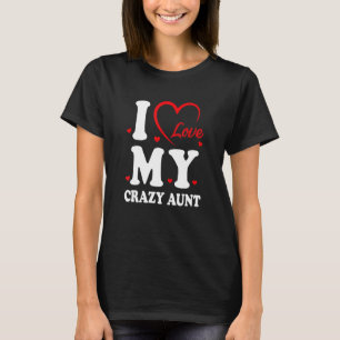 I Love My Crazy Aunt Love Niece Auntie Best Auntie T-Shirt