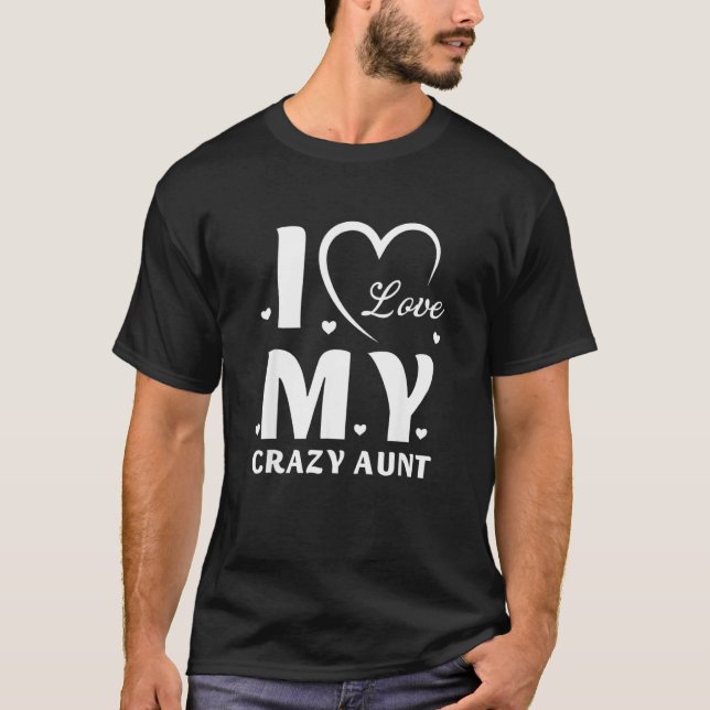 I Love My Crazy Aunt Love Niece Auntie Best Auntie T-Shirt (Front)