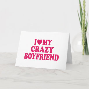 I Love my Crazy Boyfriend Card