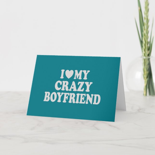 I Love my Crazy Boyfriend Card (Front)