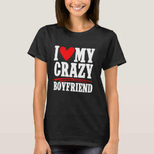 I Love My Crazy Boyfriend Couple Girlfriend T-Shirt