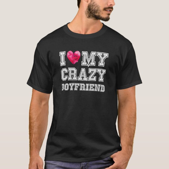 I Love My Crazy Boyfriend Girlfriend Couple T-Shirt (Front)