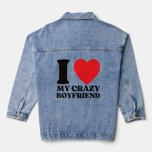I Love My Crazy Boyfriend I Red Heart My Crazy BF  Denim Jacket