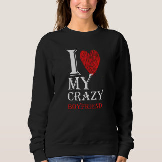 I Love My Crazy Boyfriend Purview With Red heart Sweatshirt