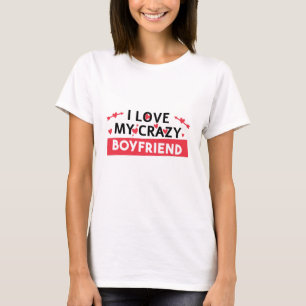 I Love my Crazy Boyfriend T-Shirt