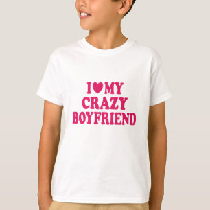 I Love my Crazy Boyfriend T-Shirt