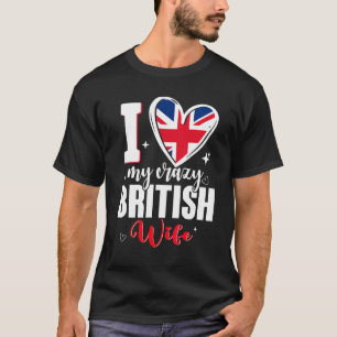 I Love My Crazy British Wife Cute British Flag Hea T-Shirt
