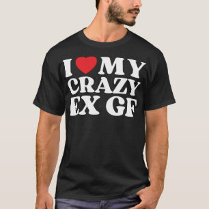 I Love My Crazy Ex GF I Red Heart My Ex Girlfriend T-Shirt