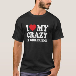 I Love My Crazy Ex Girlfriend Funny Boyfriend T-Shirt
