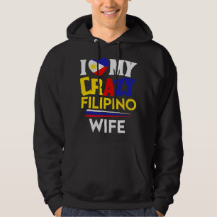 I love my crazy Filipino wife Philippines pride ma Hoodie