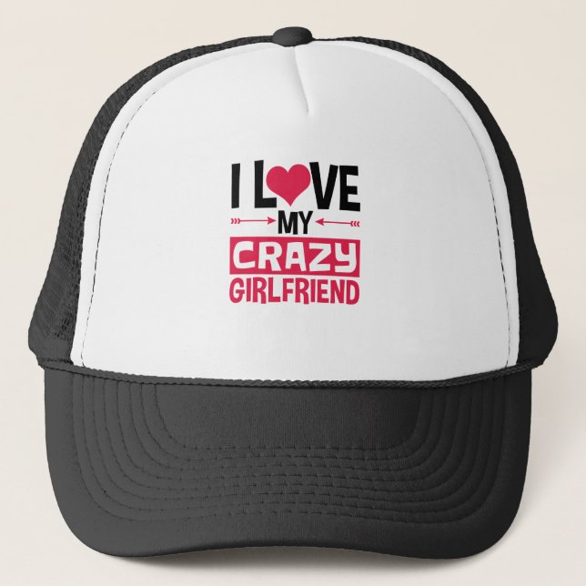 I Love My Crazy Girlfriend Funny Valentine's Day Trucker Hat (Front)