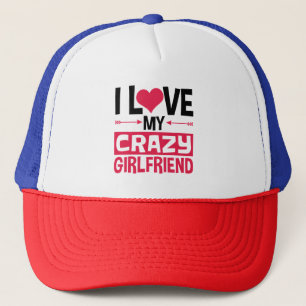 I Love My Crazy Girlfriend Funny Valentine's Day Trucker Hat