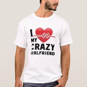 i love my crazy girlfriend T-Shirt
