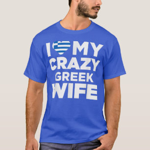I Love My Crazy Greek Wife Cute Greece Native T-Shirt