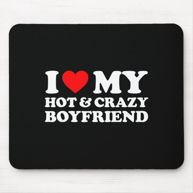 I Love My Crazy Hot Boyfriend I Heart My Hot Bf Lo Mouse Pad (Front)